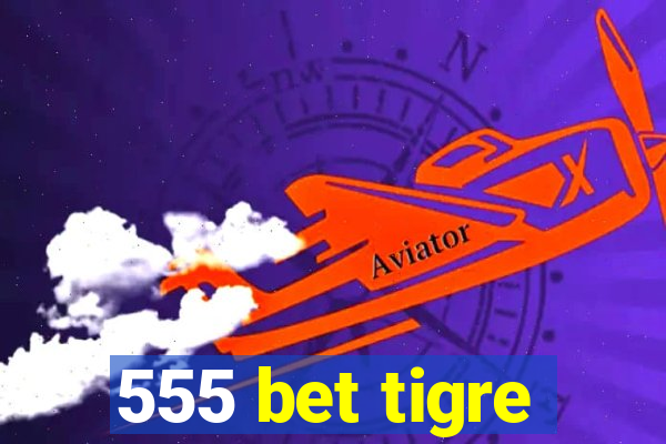 555 bet tigre